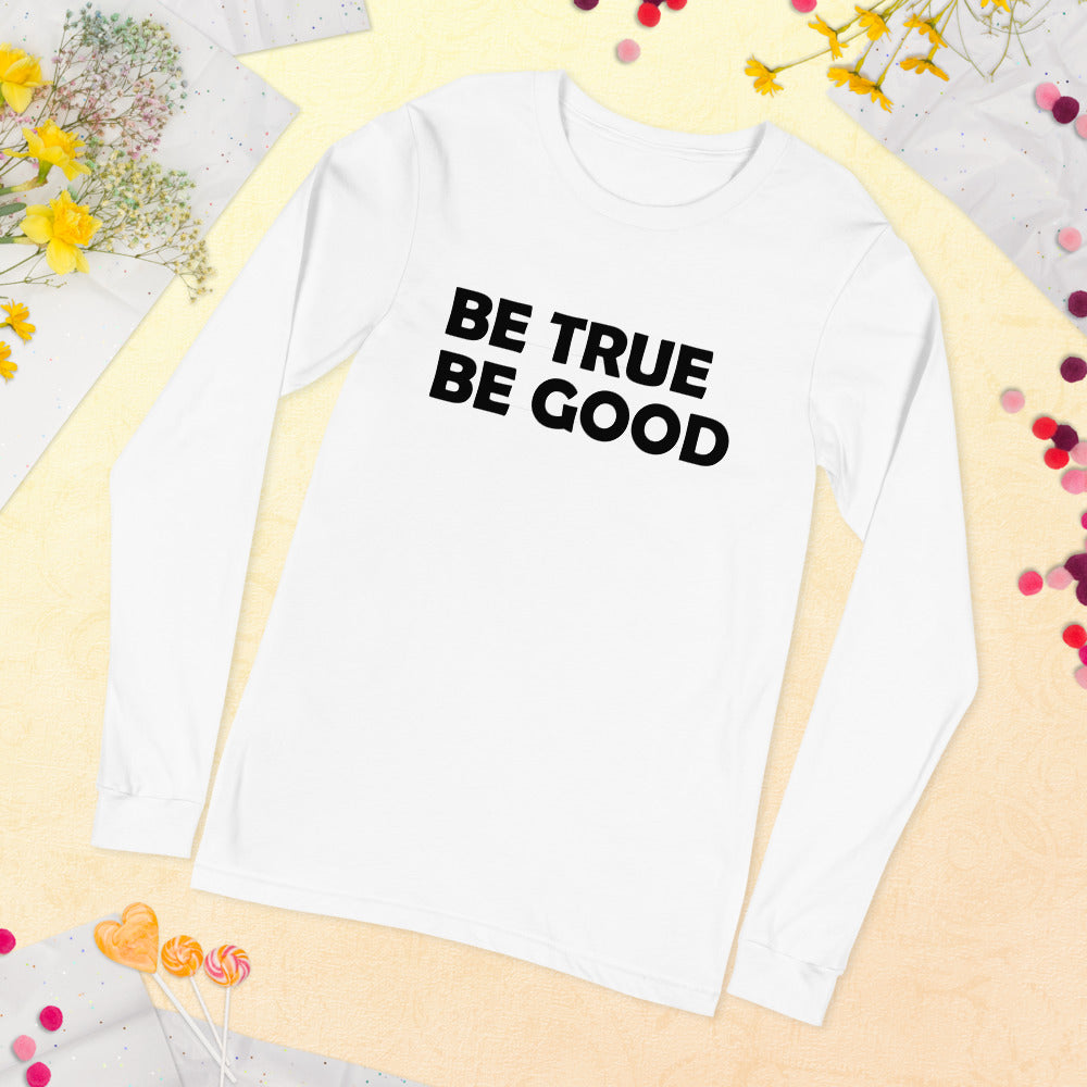 Be True Be Good Unisex Long Sleeve Tee (Black)