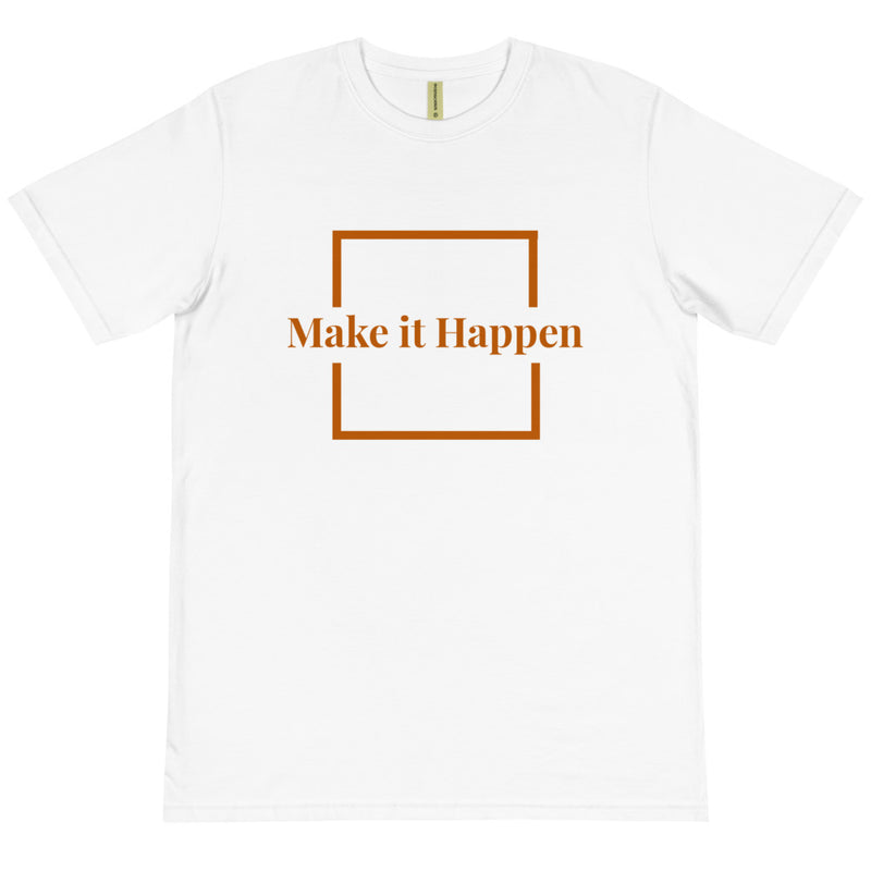 Make It Happen Organic T-Shirt