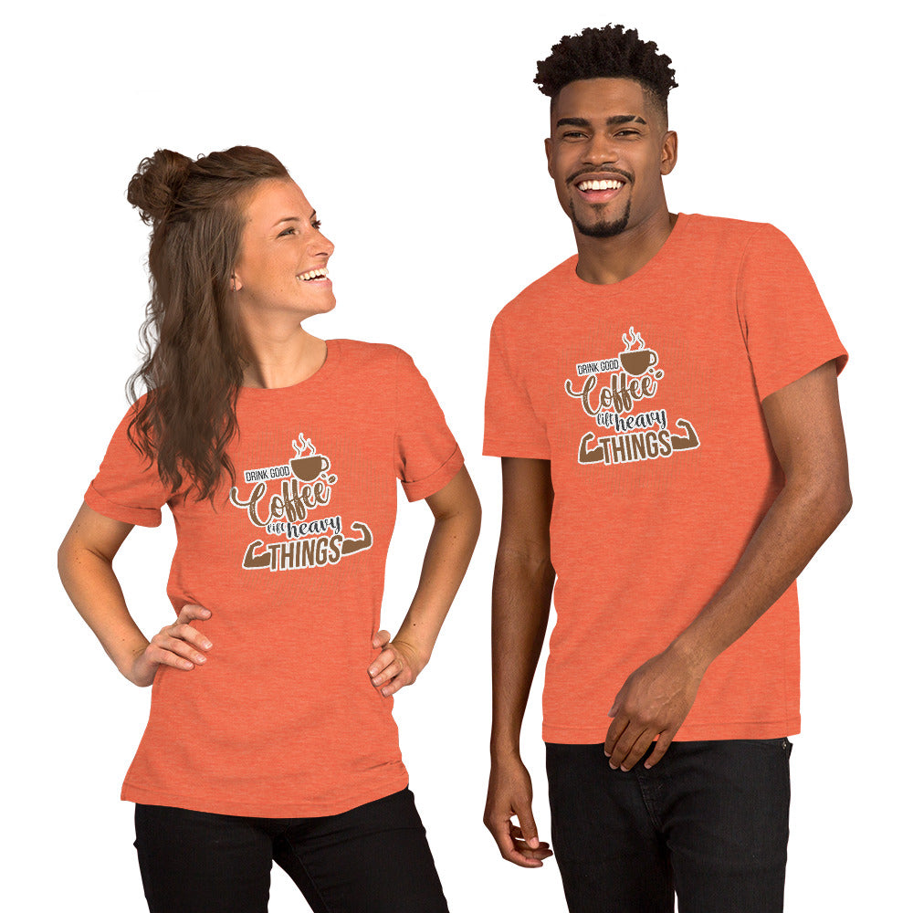 Drink Good Coffee Unisex T-Shirt