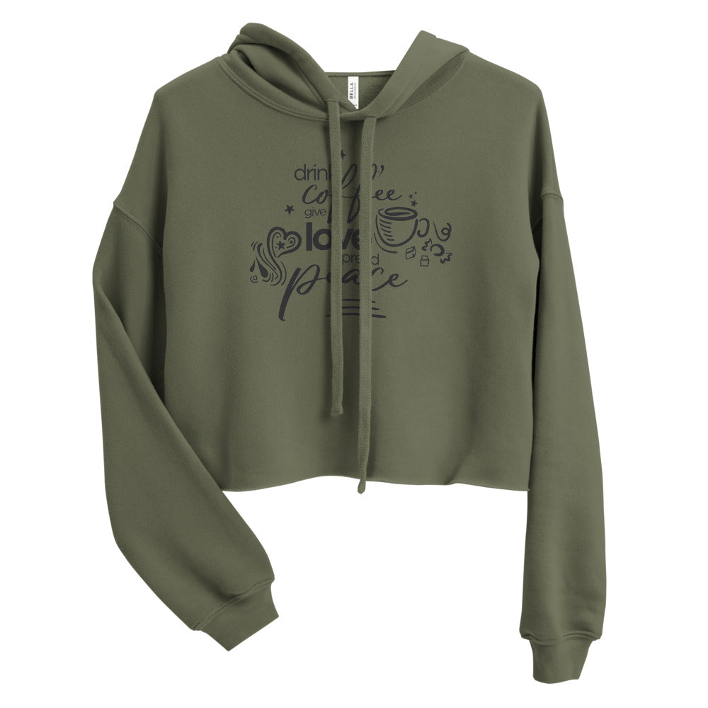 Drink Coffee Give Love Spread Peace Cropped Hoodie