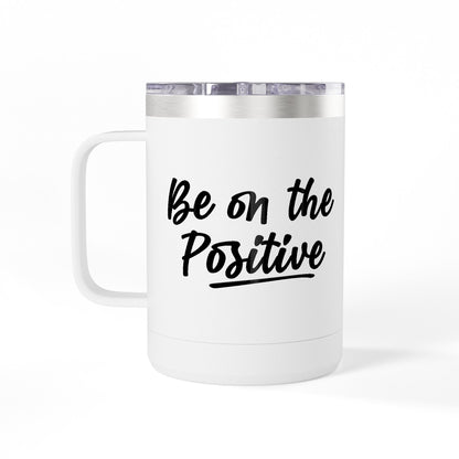 Be on the Positive 15oz. Coffee Mug Tumbler