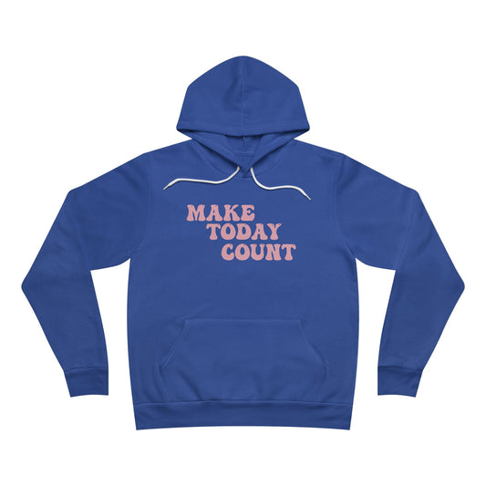 Make Today Count Sponge Fleece Pullover Hoodie