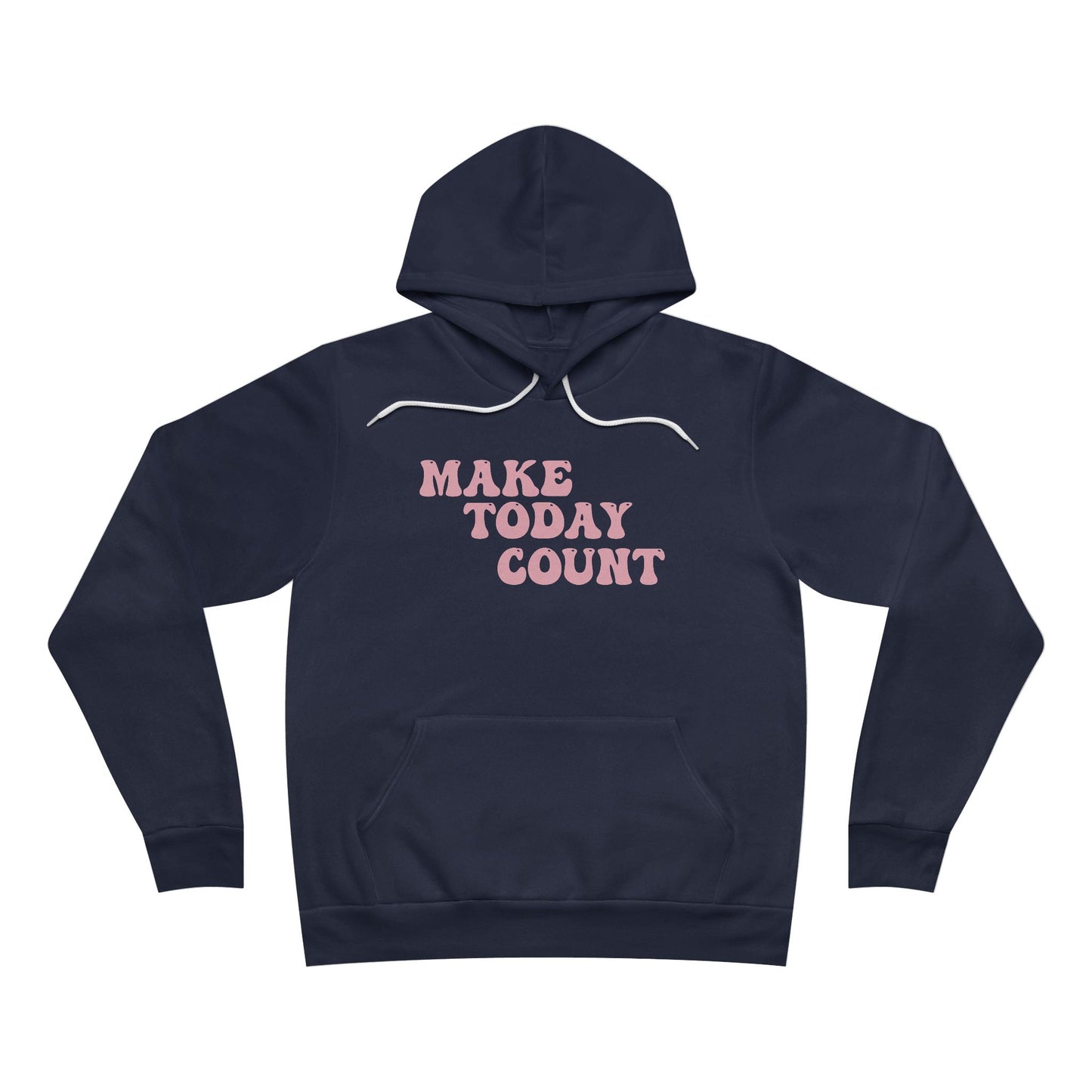 Make Today Count Sponge Fleece Pullover Hoodie