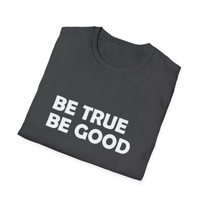 Be True Be Good T-Shirt (White)