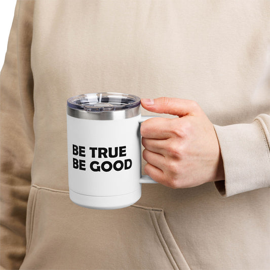 Be True Be Good 15oz. Coffee Mug Tumbler