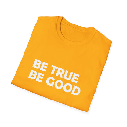 Be True Be Good T-Shirt (White)