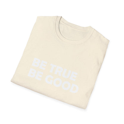 Be True Be Good T-Shirt (White)