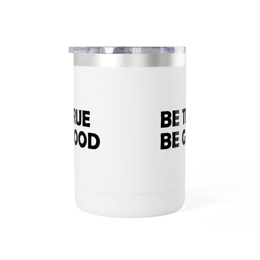 Be True Be Good 15oz. Coffee Mug Tumbler