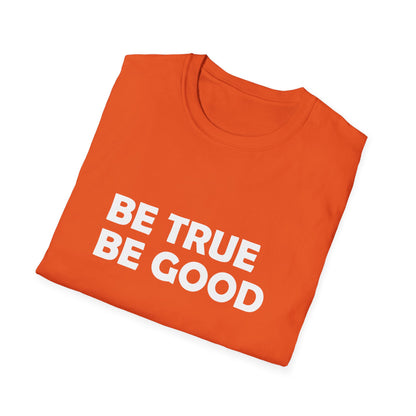Be True Be Good T-Shirt (White)