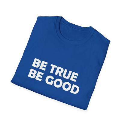 Be True Be Good T-Shirt (White)
