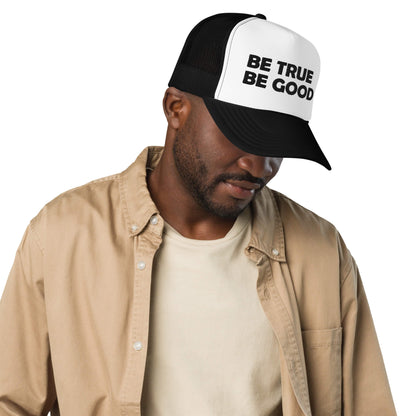 Be True Be Good Foam trucker hat (Black)