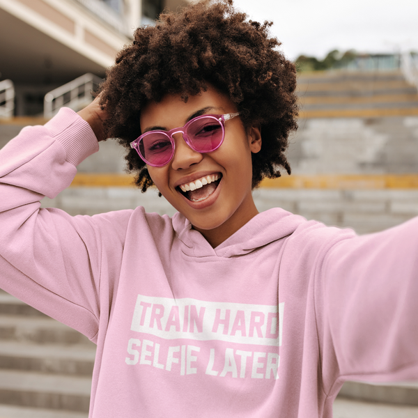 Train Hard Selfie Later Unisex Hoodie