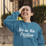 Be On Positive Unisex Sweatshirt