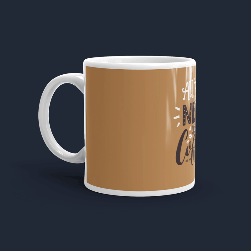 All you need is Coffee Mug Cute