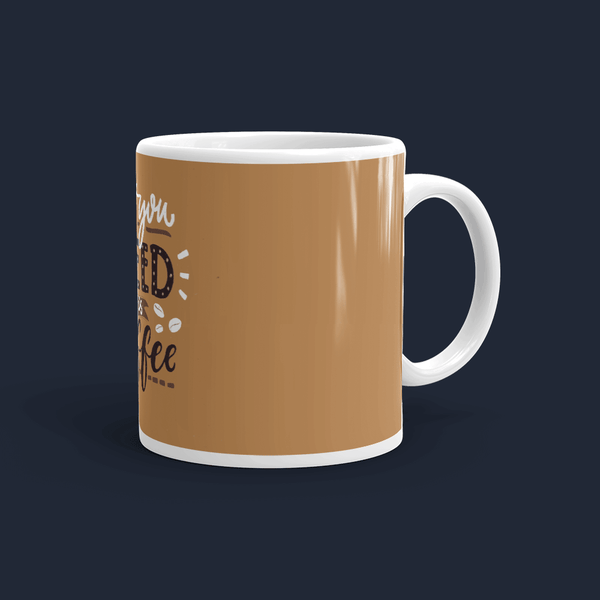All you need is Coffee Mug Personalised