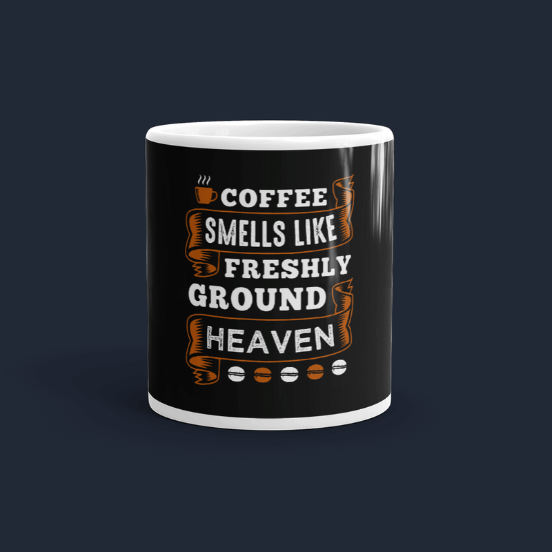 Coffee Smells like Freshly ground Heaven Customized Coffee Mug