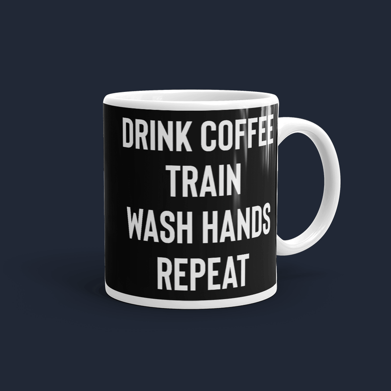 Drink Coffee Train Wash Hands Repeat Mug