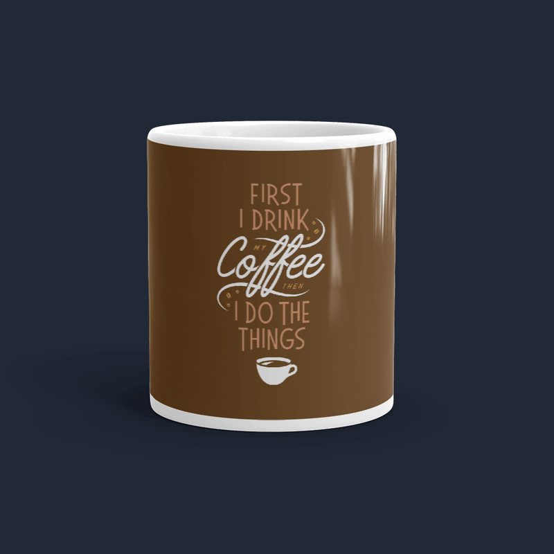 First I Drink my Coffee then I do the Things Customized Coffee Mug