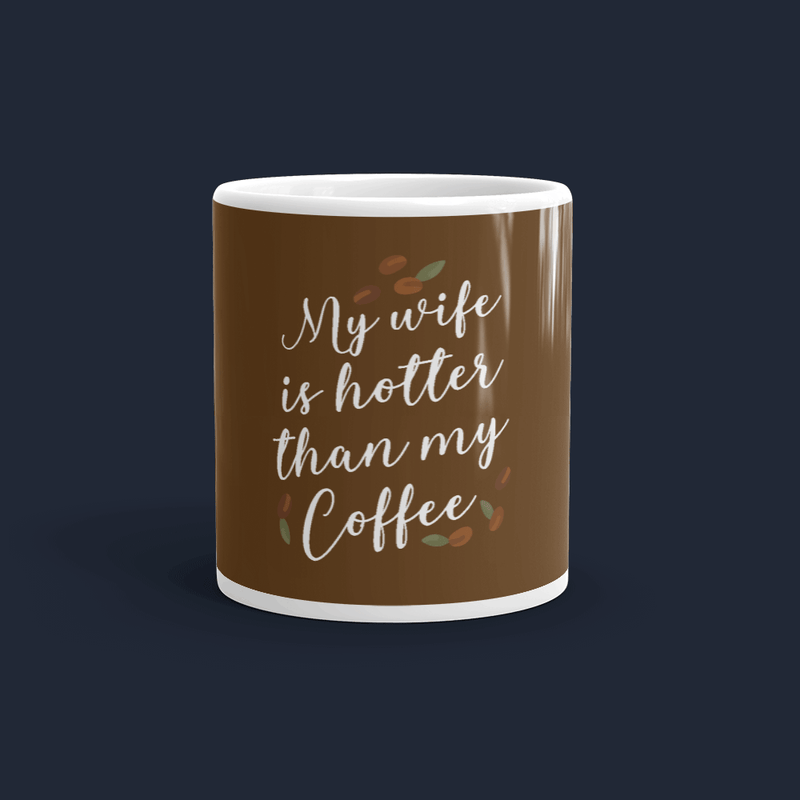My Wife is Hotter than my Coffee Coffee Mug Cute