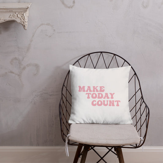 Make Today Count Premium Pillow