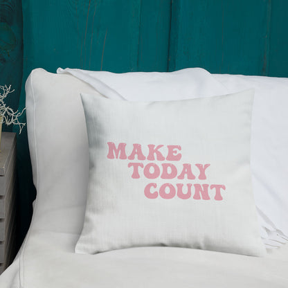 Make Today Count Premium Pillow