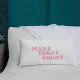 Make Today Count Premium Pillow