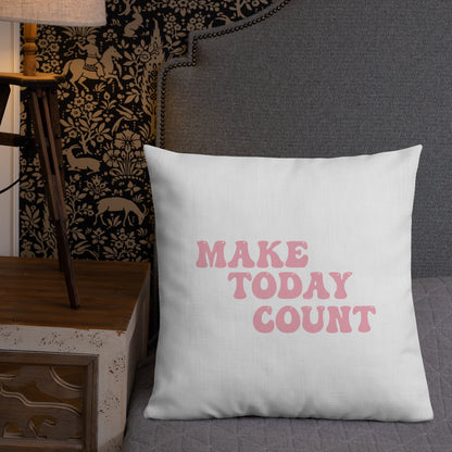 Make Today Count Premium Pillow