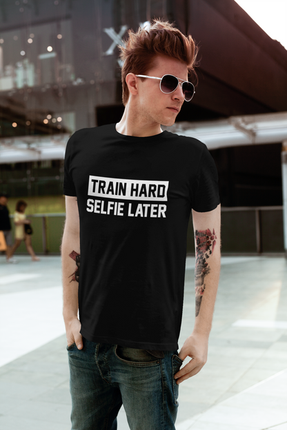 Train Hard Selfie Later Unisex T-Shirt
