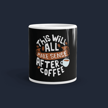 This will all make sense after coffee Coffee Mug Cute 