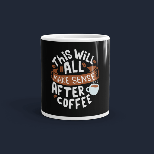 This will all make sense after coffee Coffee Mug Cute 