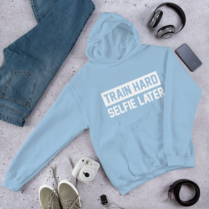 Train Hard Selfie Later Unisex Hoodie