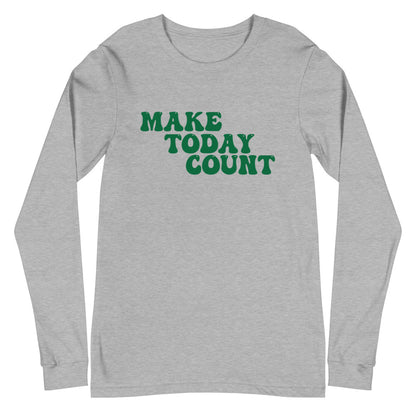 Make Today Count Unisex Long Sleeve Tee (Green)