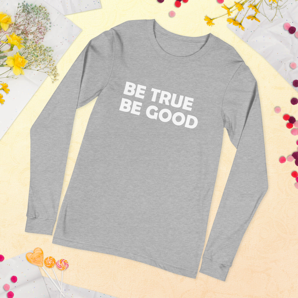 Be True Be Good Unisex Long Sleeve Tee (White)