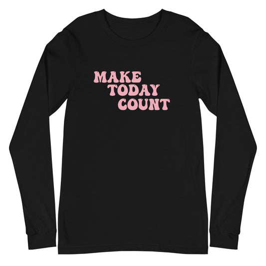 Make Today Count Unisex Long Sleeve Tee