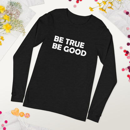 Be True Be Good Unisex Long Sleeve Tee (White)