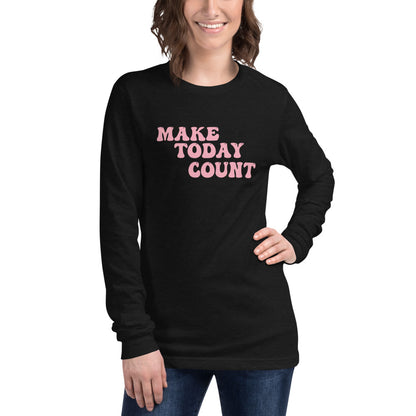 Make Today Count Unisex Long Sleeve Tee