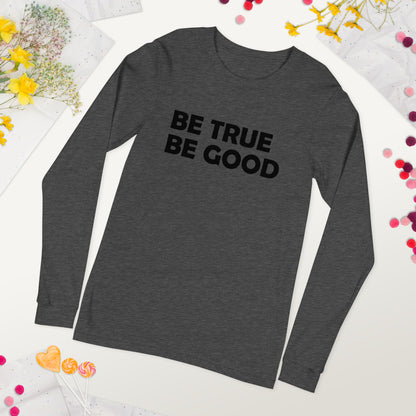 Be True Be Good Unisex Long Sleeve Tee (Black)