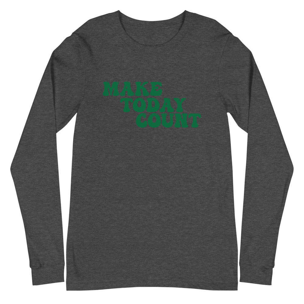 Make Today Count Unisex Long Sleeve Tee (Green)