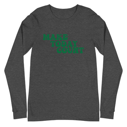 Make Today Count Unisex Long Sleeve Tee (Green)
