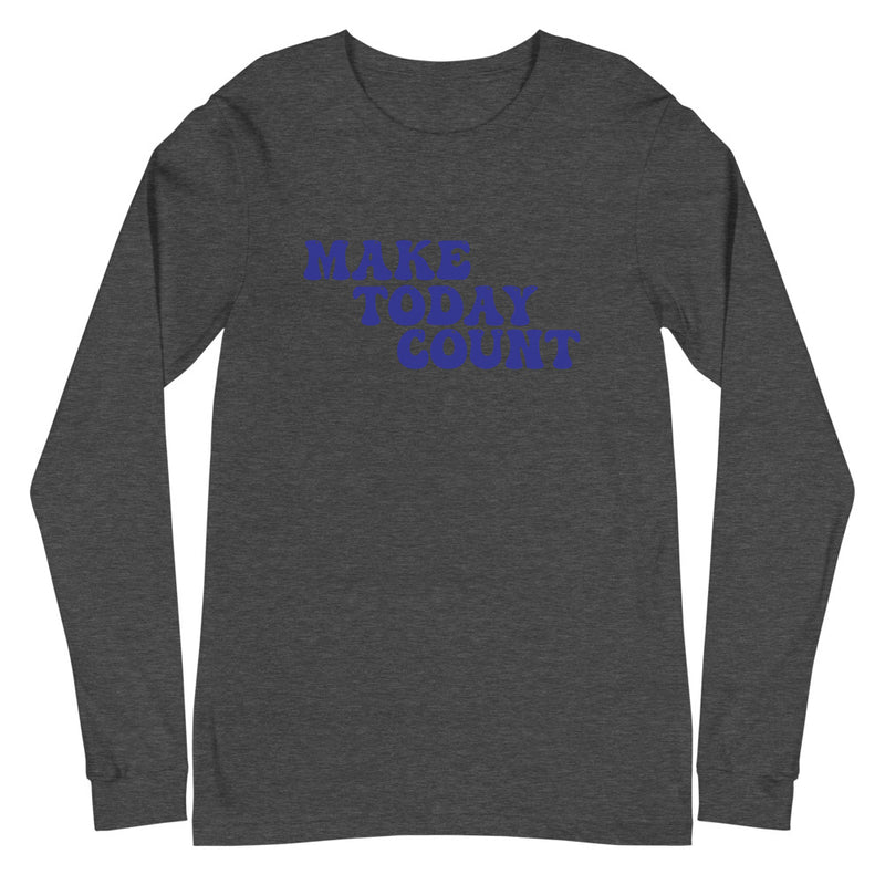 Make Today Count Unisex Long Sleeve Tee (Blue)