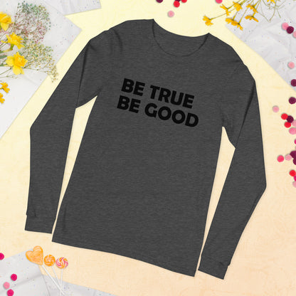 Be True Be Good Unisex Long Sleeve Tee (Black)