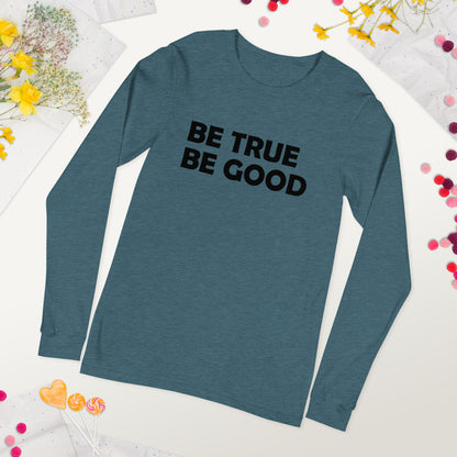 Be True Be Good Unisex Long Sleeve Tee (Black)