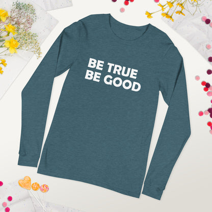 Be True Be Good Unisex Long Sleeve Tee (White)