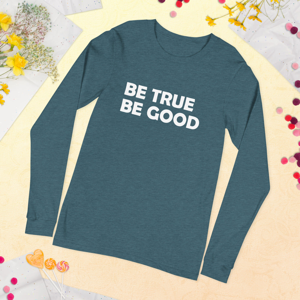 Be True Be Good Unisex Long Sleeve Tee (White)