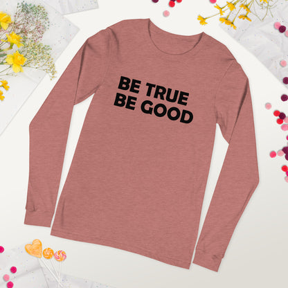 Be True Be Good Unisex Long Sleeve Tee (Black)