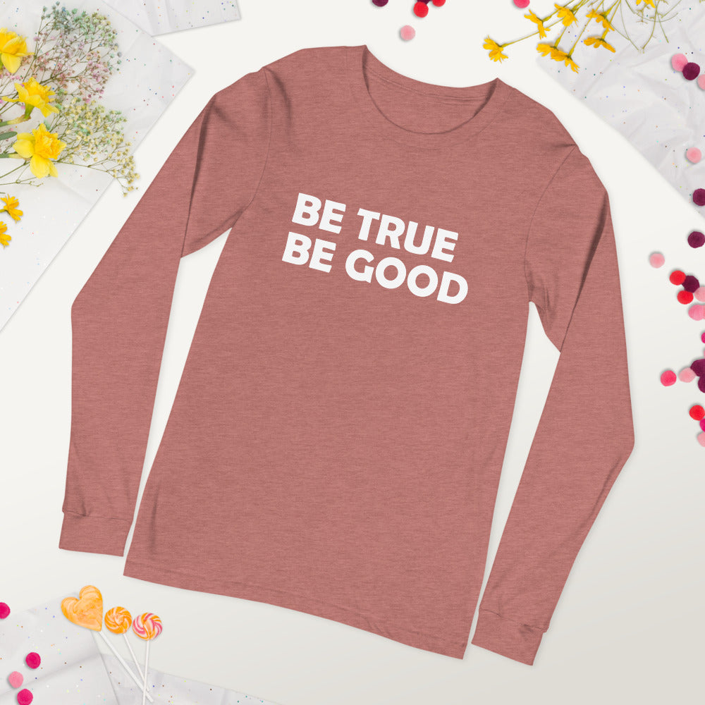 Be True Be Good Unisex Long Sleeve Tee (White)