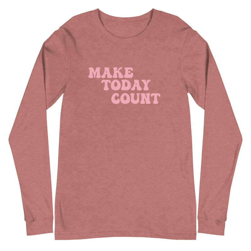 Make Today Count Unisex Long Sleeve Tee