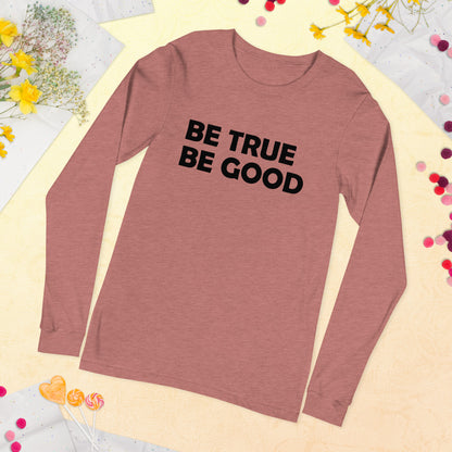 Be True Be Good Unisex Long Sleeve Tee (Black)