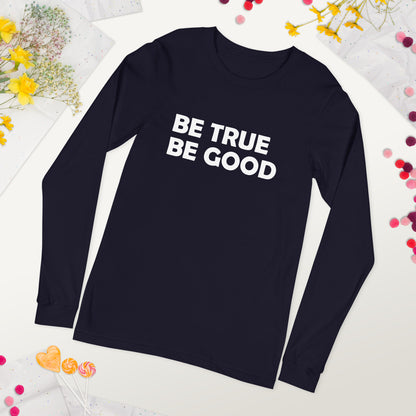 Be True Be Good Unisex Long Sleeve Tee (White)