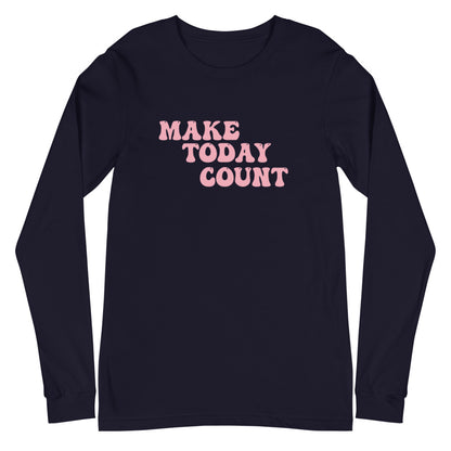 Make Today Count Unisex Long Sleeve Tee